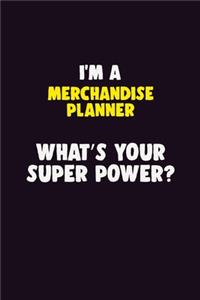 I'M A Merchandise Planner, What's Your Super Power?: 6X9 120 pages Career Notebook Unlined Writing Journal