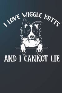 I Love Wiggle Butts And I Cannot Lie