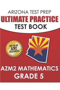 ARIZONA TEST PREP Ultimate Practice Test Book AzM2 Mathematics Grade 5