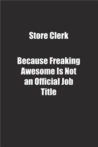 Store Clerk Because Freaking Awesome Is Not an Official Job Title.