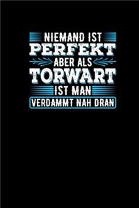 Niemand Ist Perfekt Aber Als Torwart Ist Man Verdammt Nah Dran