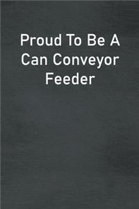 Proud To Be A Can Conveyor Feeder