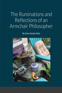 Ruminations and Reflections of an Armchair Philosopher