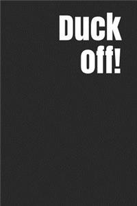 Duck Off!: A Lined Notebook for Your Everyday Needs