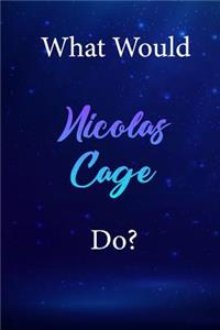 What Would Nicolas Cage Do?