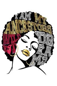 I Am My Ancestors Wildest Dreams