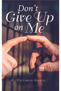 Don't Give up on Me