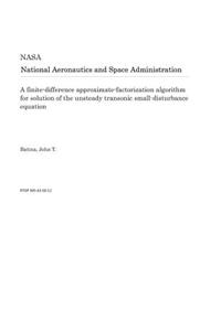 A Finite-Difference Approximate-Factorization Algorithm for Solution of the Unsteady Transonic Small-Disturbance Equation