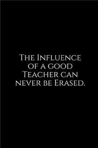 The Influence of a Good Teacher Can Never Be Erased.