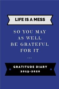 Life Is a Mess So You May as Well Be Grateful for It ... Gratitude Diary 2019-2020