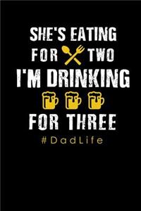 She's Eating for Two I'm Drinking for Three #dadlife