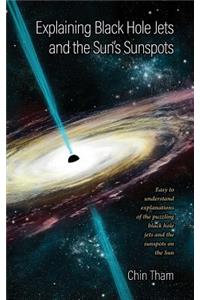 Explaining Black Hole Jets and the Sun's Sunspots