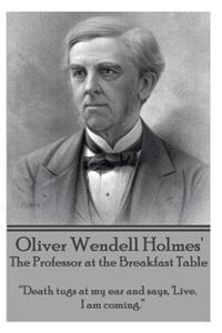 Oliver Wendell Holmes' The Professor at the Breakfast Table