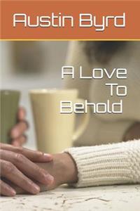 Love to Behold