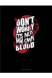 Don't Worry I'ts Not My Own Blood: Unruled Composition Book