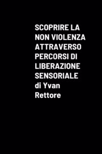 Scoprire La Non Violenza Attraverso Percorsi Di Liberazione Sensoriale