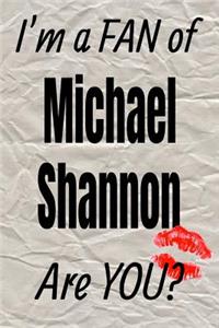 I'm a Fan of Michael Shannon Are You? Creative Writing Lined Journal