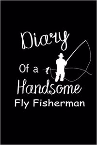 Diary of a Handsome Fly Fisherman