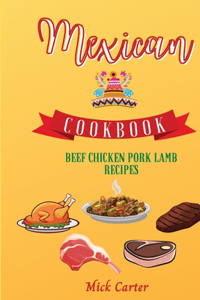 The Mexican Cookbook - Beef, Chicken, Pork, and Lamb Recipes