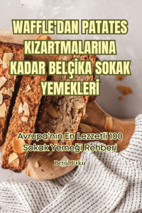 Waffle'dan Patates Kizartmalarina Kadar Belçİka Sokak Yemeklerİ