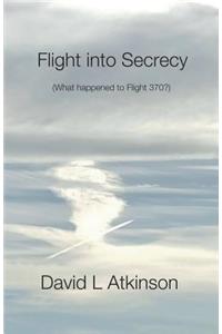 Flight into Secrecy (What happened to Flight 370?)