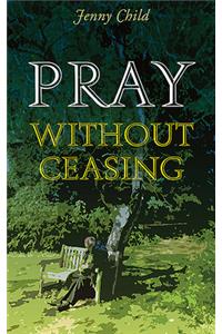 Pray Without Ceasing