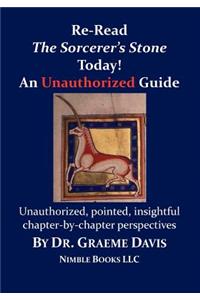 Re-Read HARRY POTTER AND THE SORCERER'S STONE Today! An Unauthorized Guide