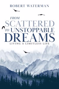 From Scattered to Unstoppable Dreams