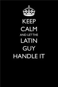 Keep Calm and Let the Latin Guy Handle It