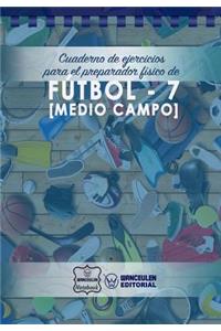 Cuaderno de Ejercicios para el Preparador Físico de Fútbol-7 (Medio Campo)