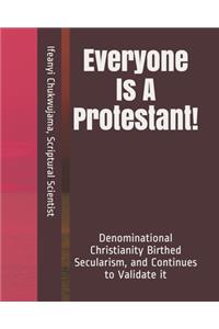 Everyone Is A Protestant!