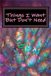 Things I Want But Don't Need