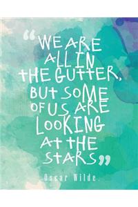 We Are All in the Gutter But Some of Us Are Looking at the Stars