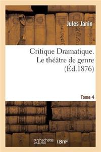 Critique Dramatique.Tome 4. Le Théâtre de Genre