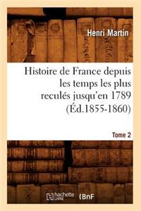 Histoire de France Depuis Les Temps Les Plus Reculés Jusqu'en 1789. Tome 2 (Éd.1855-1860)