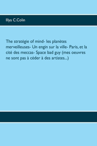 The stratégie of mind- Les planètes merveilleuses- Un engin sur la ville- Paris, et la cité des meccas- Space bad guy (mes oeuvres ne sont pas à céder à des artistes...)