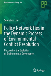 Policy Network Ties in the Dynamic Process of Environmental Conflict Resolution