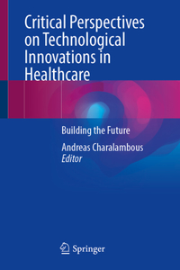 Critical Perspectives on Technological Innovations in Healthcare