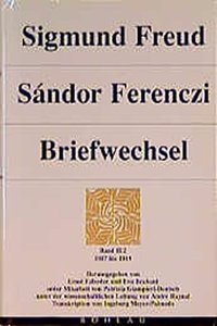 Sigmund Freud - Sandor Ferenczi. Briefwechsel