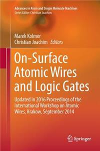 On-Surface Atomic Wires and Logic Gates: Updated in 2016 Proceedings of the International Workshop on Atomic Wires, Krakow, September 2014