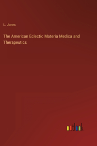 American Eclectic Materia Medica and Therapeutics