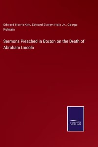 Sermons Preached in Boston on the Death of Abraham Lincoln