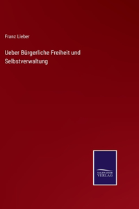 Ueber Bürgerliche Freiheit und Selbstverwaltung