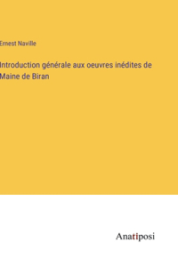 Introduction générale aux oeuvres inédites de Maine de Biran