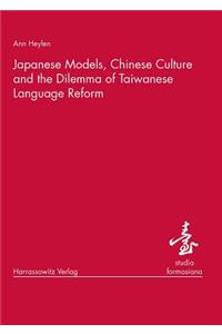 Japanese Models, Chinese Culture and the Dilemma of Taiwanese Language Reform