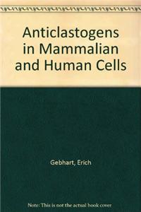 Anticlastogens in Mammalian and Human Cells