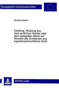 Delisting, Rueckzug aus dem amtlichen Handel oder dem geregelten Markt auf Wunsch des Emittenten aus kapitalmarktrechtlicher Sicht