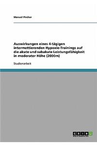 Auswirkungen eines 4-tägigen intermettierenden Hypoxie-Trainings auf die akute und subakute Leistungsfähigkeit in moderater Höhe (2000m)