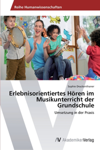 Erlebnisorientiertes Hören im Musikunterricht der Grundschule