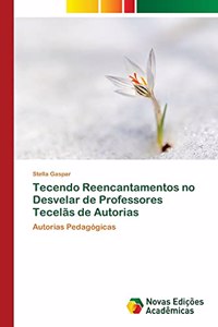 Tecendo Reencantamentos no Desvelar de Professores Tecelãs de Autorias